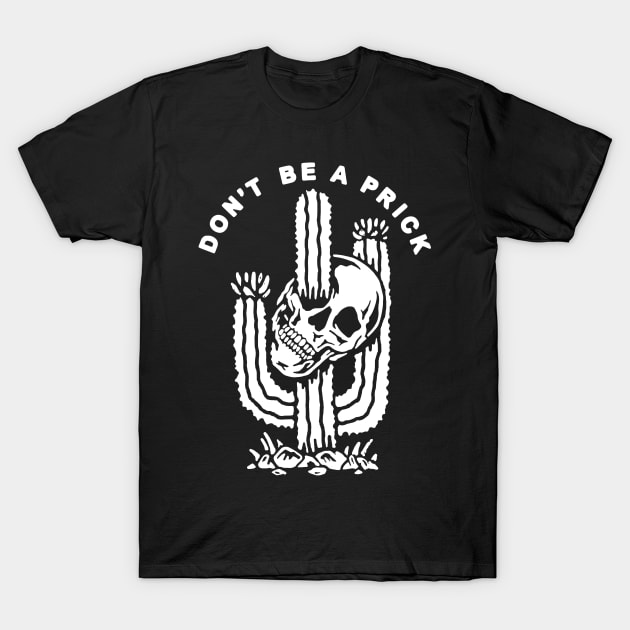 Don't be a prick T-Shirt by TEEPHILIC